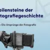 picturemaxx: Meilensteine der Fotografiegeschichte: Teil 1: Wie alles begann: Die Ursprünge der Fotografie